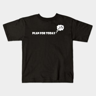 plan for today Kids T-Shirt